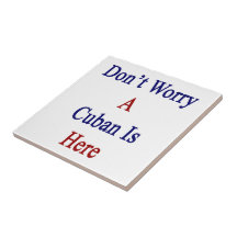 Don't Worry A Cuban Is Here Ceramic Tiles
