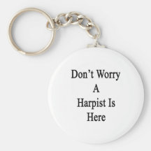 Don't Worry A Harpist Is Here Keychain