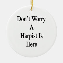 Don't Worry A Harpist Is Here Ornament
