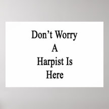 Don't Worry A Harpist Is Here Print