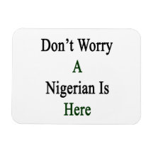Don't Worry A Nigerian Is Here Vinyl Magnet
