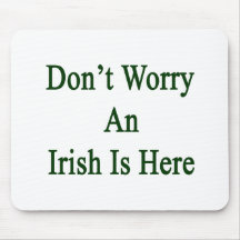 Don't Worry An Irish Is Here Mouse Pad