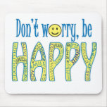Don't Worry Be Happy Mousepad