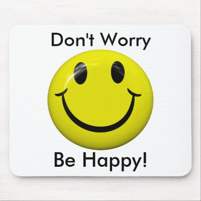 dont_worry_be_happy_smiley_face_mousepad-p144203645517080987z8xsj_400.jpg