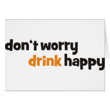 don't worry drink happy karte
