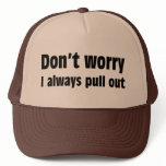 Don't Worry I Always Pull Out hats