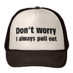 Don't Worry I Always Pull Out Hats