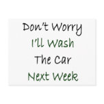 Don't Worry I'll Wash The Car Next Week Post Cards