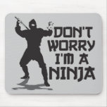 Don't Worry I'm A Ninja mousepads