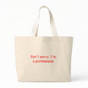 Don't Worry I'm a Professional Tote Bag