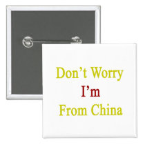 Don't Worry I'm From China buttons