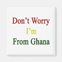 Don't Worry I'm From Ghana magnets