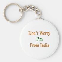 Don't Worry I'm From India keychains