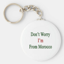Don't Worry I'm From Morocco keychains