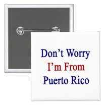 Don't Worry I'm From Puerto Rico buttons