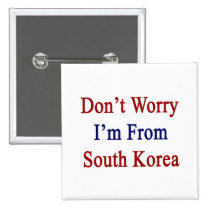 Don't Worry I'm From South Korea buttons