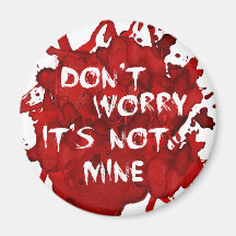 Don't Worry, It's not Mine Fridge Magnet