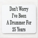 Don't Worry I've Been A Drummer For 25 Years Mouse Pads