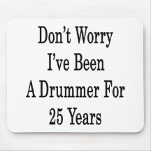 Don't Worry I've Been A Drummer For 25 Years Mouse Pads