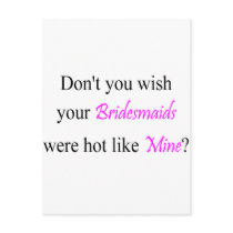 Don't You Wish Your Bridesmaid Were Hot Like Mine