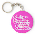 Don't you wish your girlfriend was a freak like me keychains