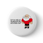 Dont You Wish Your Santa Was Hot Like Mine? buttons