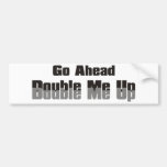 Double Me Up Bumper Sticker