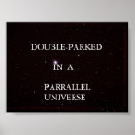 DOUBLE-PARKED IN A PARALLEL UNIVERSE posters