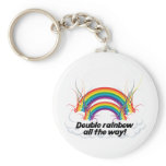 DOUBLE RAINBOW ALL THE WAY keychains
