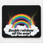 DOUBLE RAINBOW ALL THE WAY MOUSE MAT