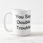 Double trouble double the love mug