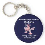 Douchebags are like Robots... Keychain
