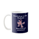 Douchebags are like Robots... Mugs