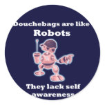 Douchebags are like Robots... Stickers
