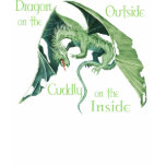 Dragon on the outside, cuddly on t... t-shirts