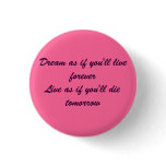 Dream as if you'll live foreverLive as if you'l... buttons