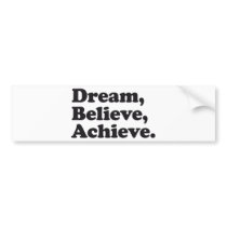 Dream Believe Achieve Bumper Stickers