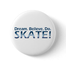 Dream. Believe. Do. Skate! Buttons