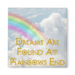 Dreams Are Found At Rainbows End magnets