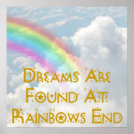 Dreams Are Found At Rainbows End posters