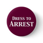Dress To Arrest Gifts buttons