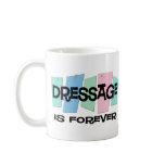 Dressage Is Forever Coffee Mugs