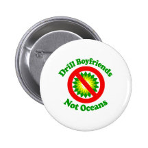 Drill Boyfriends NOT Oceans Pinback Buttons