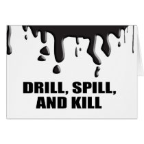 DRILL, SPILL, AND KILL GREETING CARD