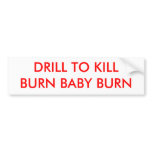 DRILL TO KILLBURN BABY BURN - Customized Bumper Sticker