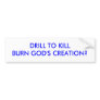 DRILL TO KILLBURN GOD'S CREATION? BUMPER STICKERS