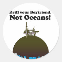 Drill your boyfriend. Not Oceans. Stickers