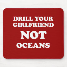 Drill your girlfriend NOT Oceans - Mousemat