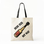 Drink Beer, Not War! bags