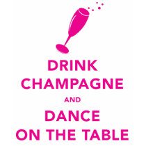 Drink Champagne and Dance On The Table t-shirts